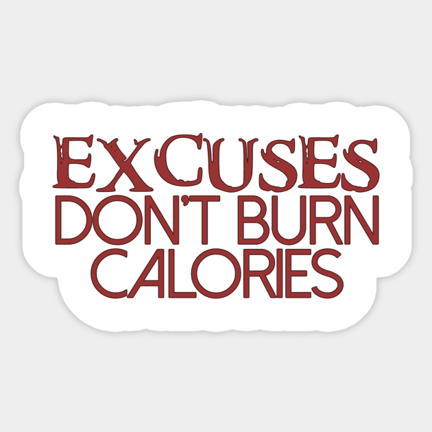 Excuses Don't Burn Calories Sticker by Girona